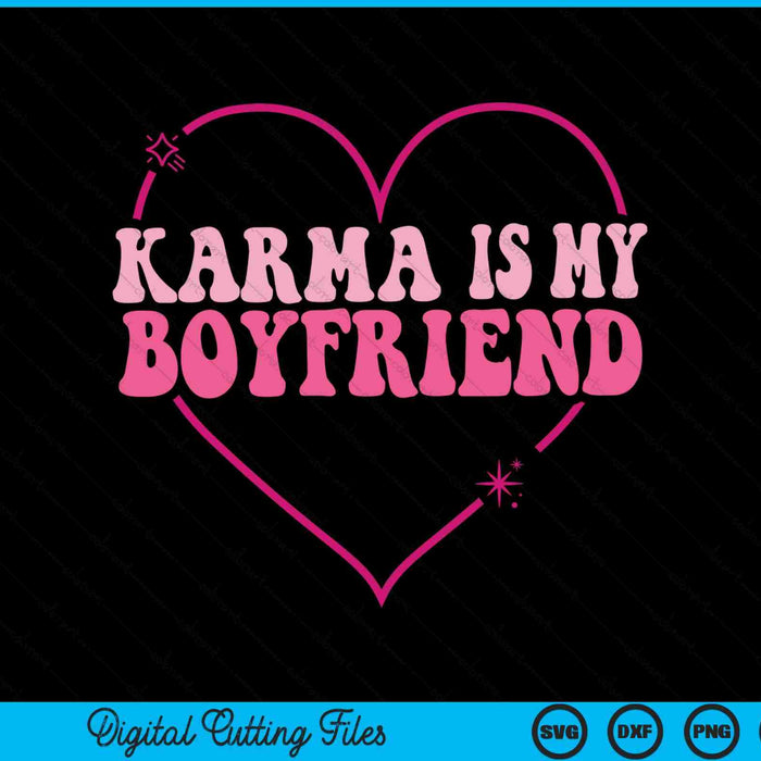 Karma is my boyfriend heart groovy spirituel sarcastic quote SVG cut file