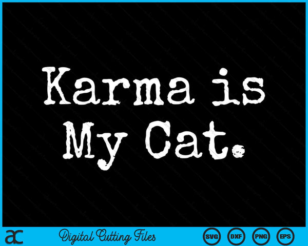Karma Is My Cat Funny Sarcastic SVG PNG Digital Cutting Files