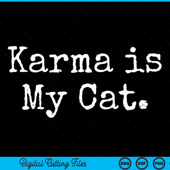Karma Is My Cat Funny Sarcastic SVG PNG Digital Cutting Files
