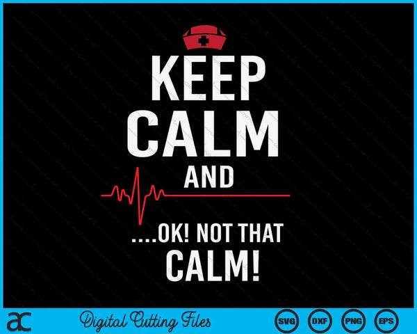 Keep Calm And Ok Not That Calm Medical ECG Emergency SVG PNG Digital Cutting File