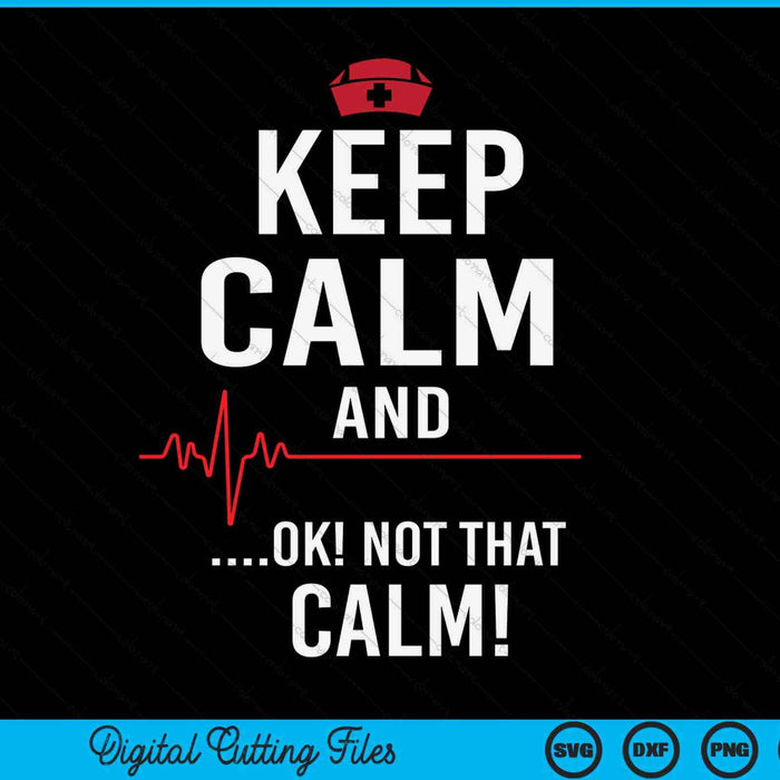 Keep Calm And Ok Not That Calm Medical ECG Emergency SVG PNG Digital Cutting File