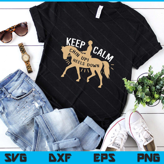 Keep Calm Chin up! Heels down - Horse & Equestrian SVG PNG Digital Printable Files