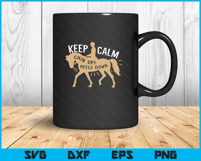 Keep Calm Chin up! Heels down - Horse & Equestrian SVG PNG Digital Printable Files
