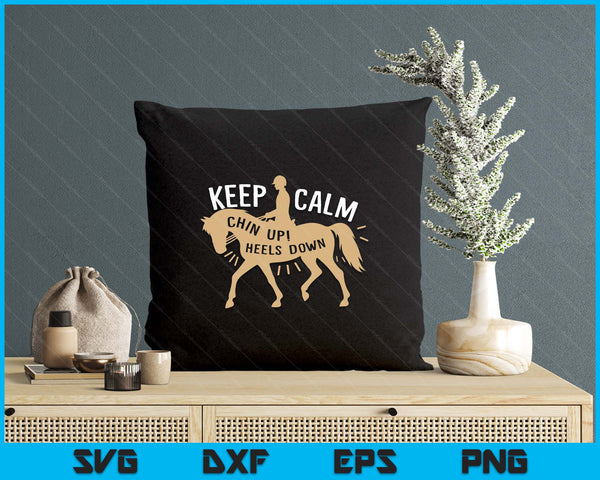 Keep Calm Chin up! Heels down - Horse & Equestrian SVG PNG Digital Printable Files