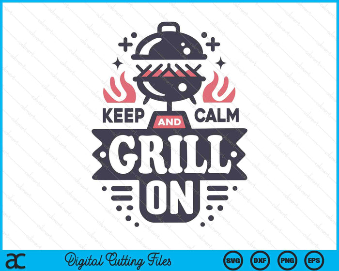 Keep Calm Grill On SVG PNG Digital Printable Files