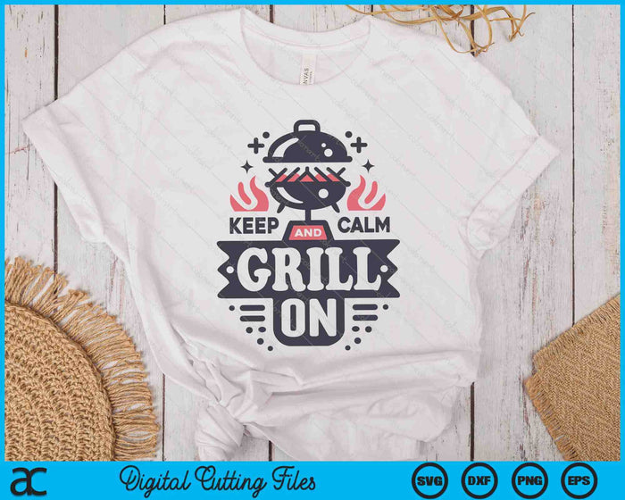 Keep Calm Grill On SVG PNG Digital Printable Files