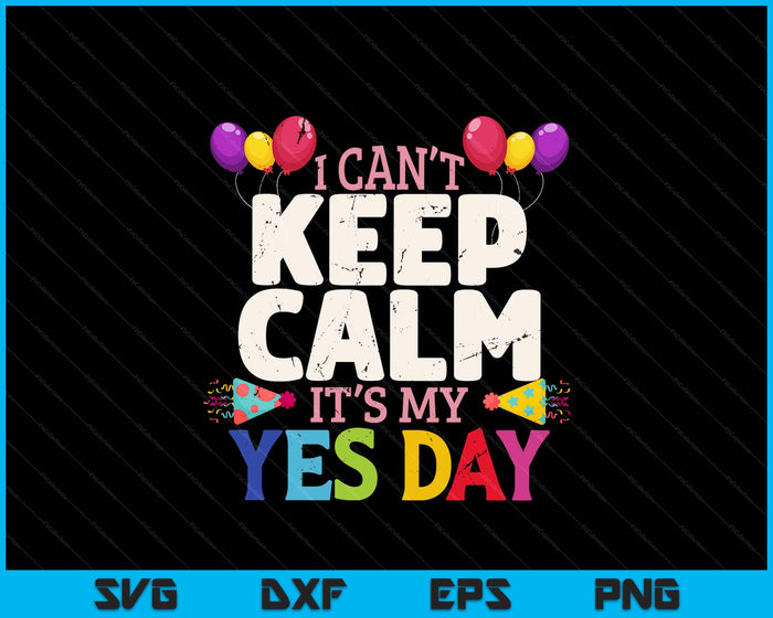 Keep Calm Its My Yes Day For Daddys Yes Day SVG PNG Digital Printable Files