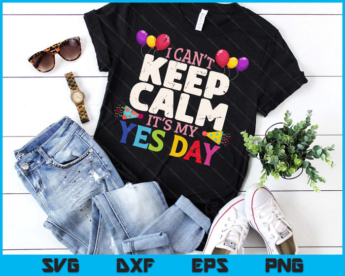 Keep Calm Its My Yes Day For Daddys Yes Day SVG PNG Digital Printable Files