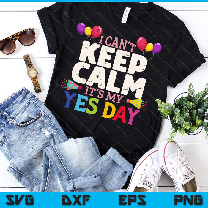 Keep Calm Its My Yes Day For Daddys Yes Day SVG PNG Digital Printable Files