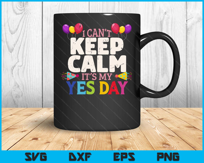 Keep Calm Its My Yes Day For Daddys Yes Day SVG PNG Digital Printable Files