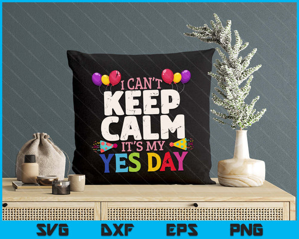 Keep Calm Its My Yes Day For Daddys Yes Day SVG PNG Digital Printable Files