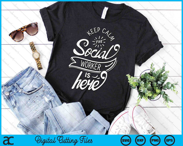 Keep Calm The Social Worker Is Here Work Pedagogy SVG PNG Digital Cutting Files