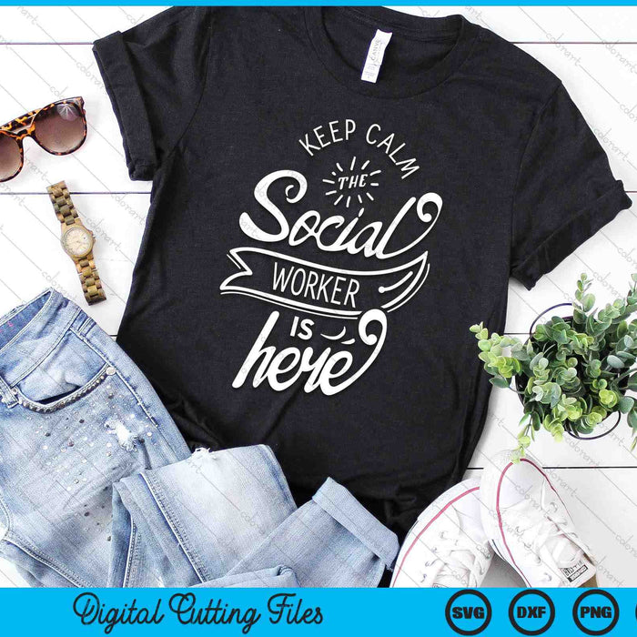 Keep Calm The Social Worker Is Here Work Pedagogy SVG PNG Digital Cutting Files