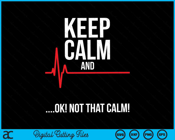 Blijf kalm en ok, niet zo kalm Medische ECG Emergency SVG PNG digitale snijbestanden