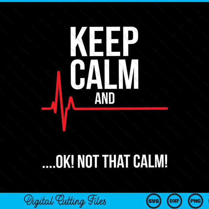Mantenga la calma y esté bien, no esa calma ECG médico Emergencia SVG PNG Archivos de corte digital