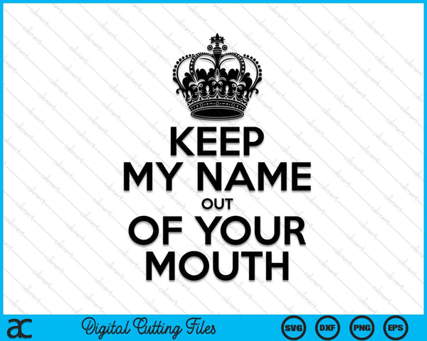 Keep My Name Out Of Your Mouth Meme SVG PNG Digital Cutting Files