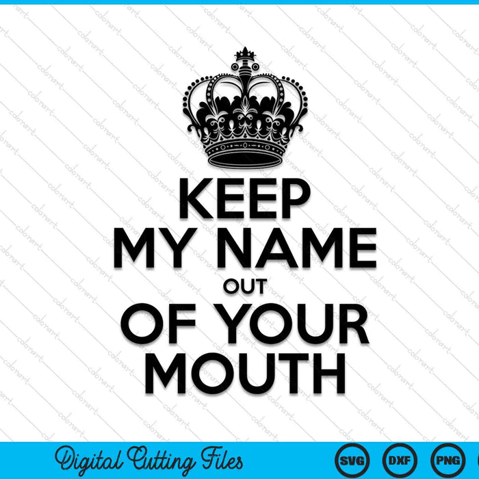 Keep my name out of your mouth with a crown, meme SVG