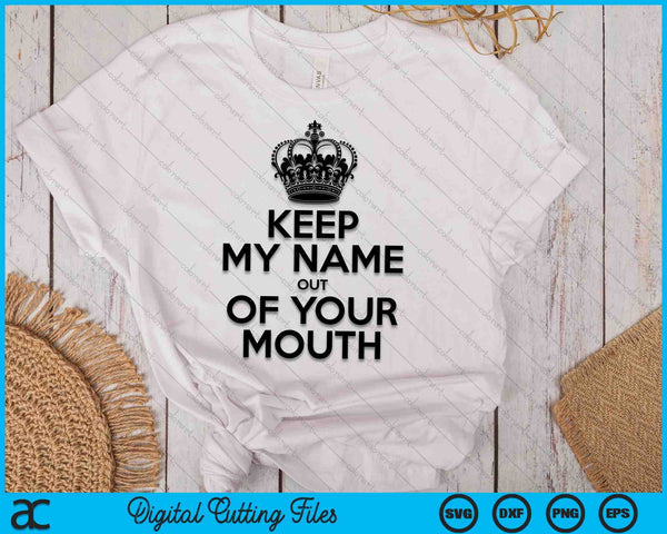 Keep My Name Out Of Your Mouth Meme SVG PNG Digital Cutting Files
