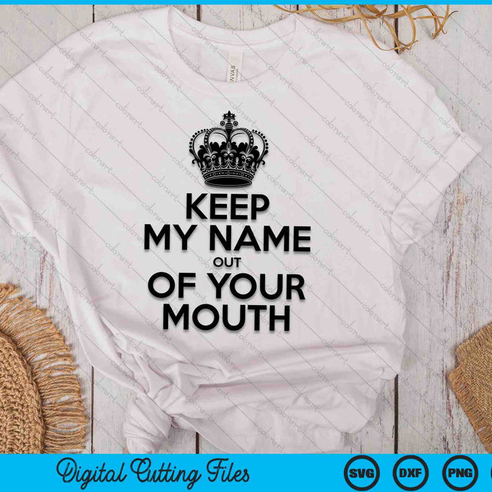 Keep My Name Out Of Your Mouth Meme SVG PNG Digital Cutting Files