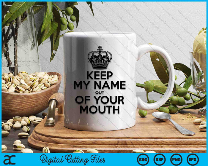 Keep My Name Out Of Your Mouth Meme SVG PNG Digital Cutting Files