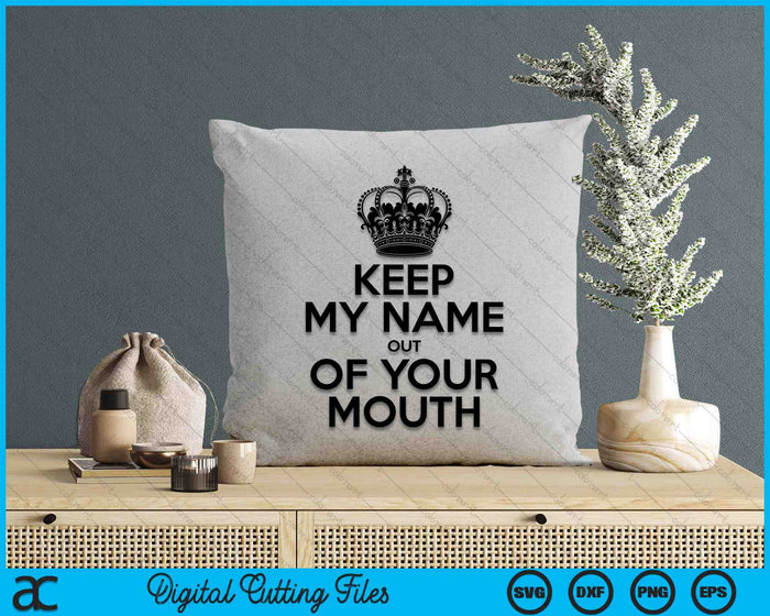 Keep My Name Out Of Your Mouth Meme SVG PNG Digital Cutting Files
