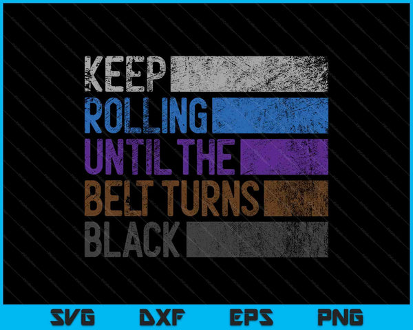 Keep Rolling Until The Belt Turns Black Brazilian SVG PNG Cutting Printable Files