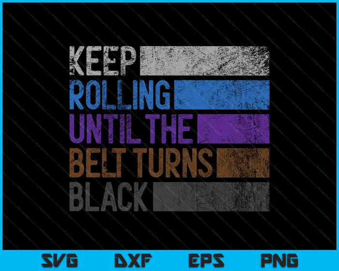 Keep Rolling Until The Belt Turns Black Brazilian SVG PNG Cutting Printable Files