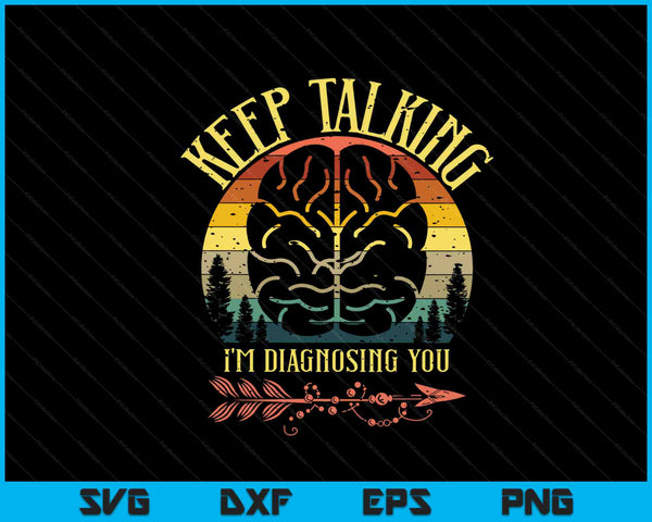 Keep Talking I'm Diagnosing You Gifts For Psychologists SVG PNG Digital Cutting Files