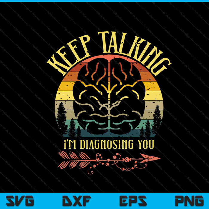 Keep talking I'm diagnosing you for psychologists SVG cut file