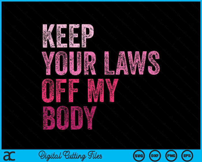 Keep Your Laws Off My Body Her Body Her Choice SVG PNG Digital Cutting Files