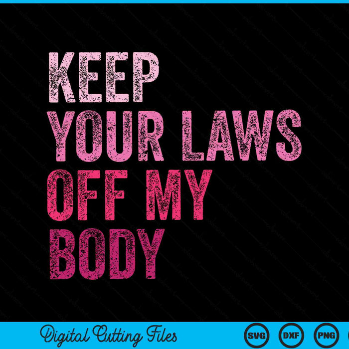 Keep your laws off my body her choice SVG cut file