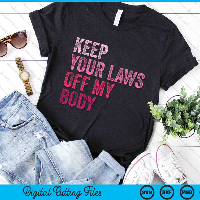 Keep Your Laws Off My Body Her Body Her Choice SVG PNG Digital Cutting Files