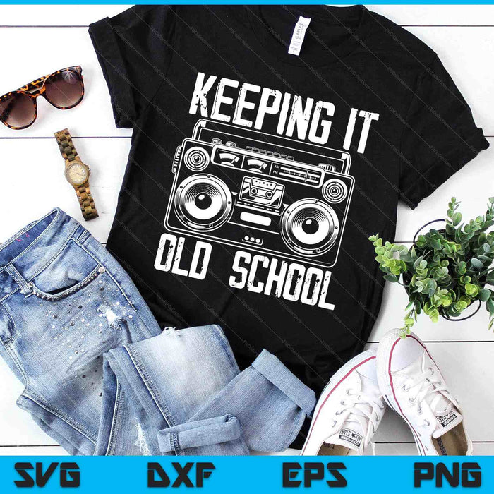 Keeping It Old School 80s 90s Music Lover Funny Hip-Hop SVG PNG Digital Printable Files