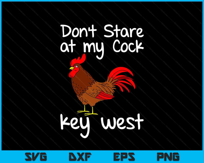 Key West Florida Keys Rooster Don't Stare At My Cock SVG PNG Digital Printable Files