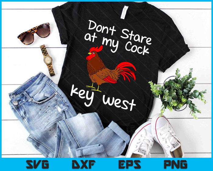 Key West Florida Keys Rooster Don't Stare At My Cock SVG PNG Digital Printable Files