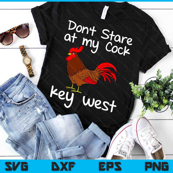 Key West Florida Keys Rooster Don't Stare At My Cock SVG PNG Digital Printable Files