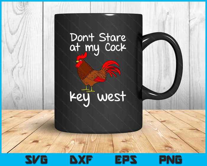 Key West Florida Keys Rooster Don't Stare At My Cock SVG PNG Digital Printable Files