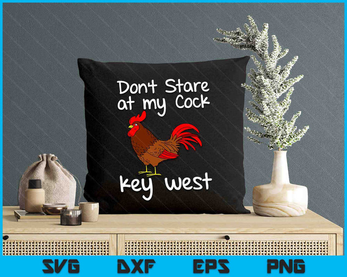 Key West Florida Keys Rooster Don't Stare At My Cock SVG PNG Digital Printable Files