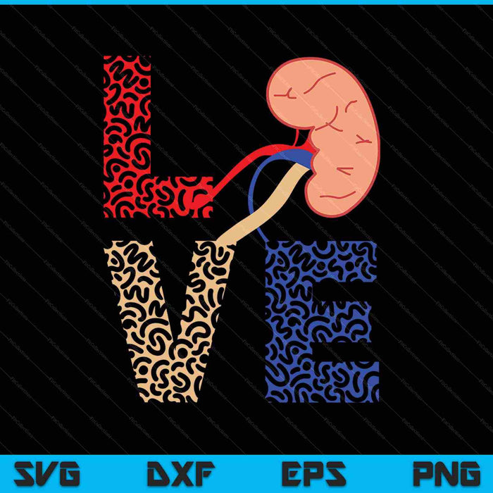 Kidney Organ Donation Love Dialysis Patients Nurse SVG PNG Cutting Printable Files