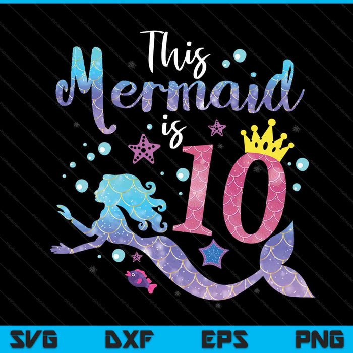 10 year old this mermaid is 10th birthday girl SVG PNG cut file for Cricut