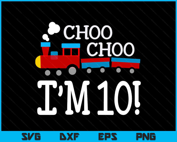 Kids 10th Birthday Boy Train Choo Choo I’m Ten SVG PNG Digital Cutting Files