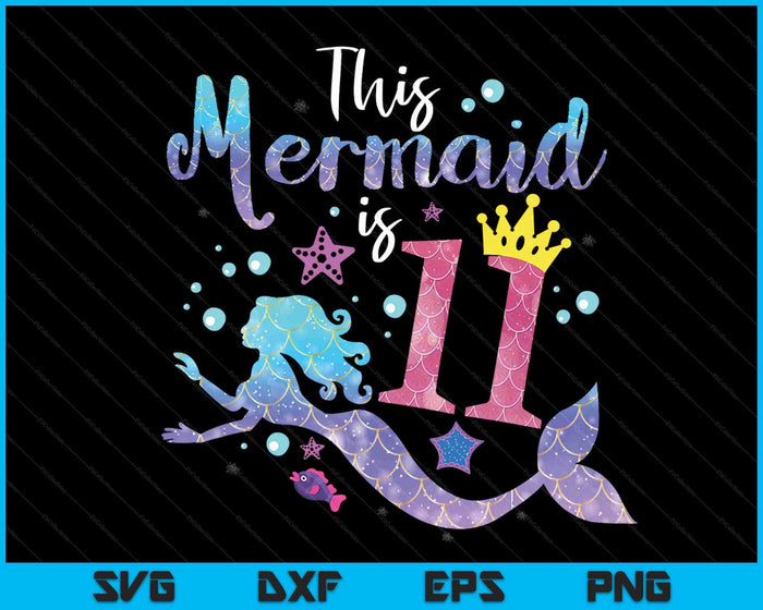 11 Year Old Gift This Mermaid Is 11th Birthday Girl SVG PNG Digital Cutting Files