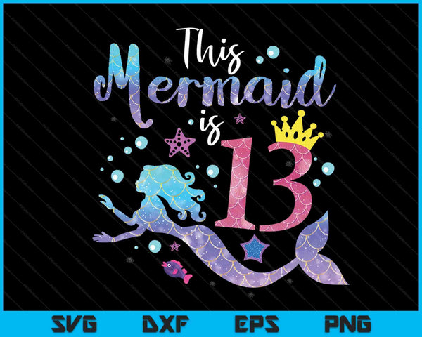 13 year old this mermaid is 13th birthday girl SVG PNG cut file for Cricut