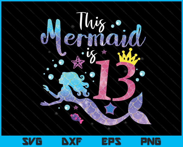 13 Year Old Gift This Mermaid Is 13th Birthday Girl SVG PNG Digital Cutting Files