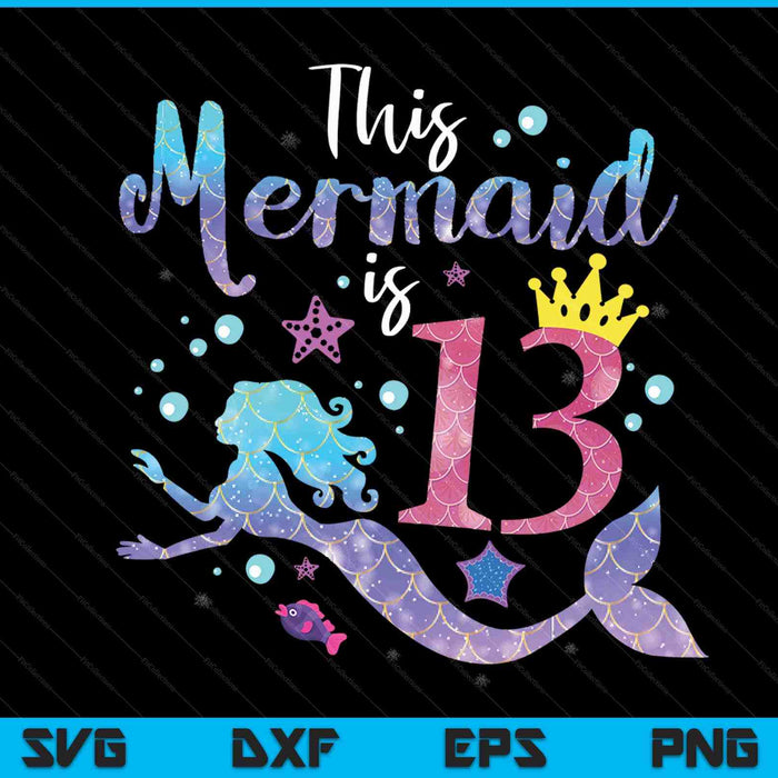 13 year old this mermaid is 13th birthday girl SVG PNG cut file for Cricut