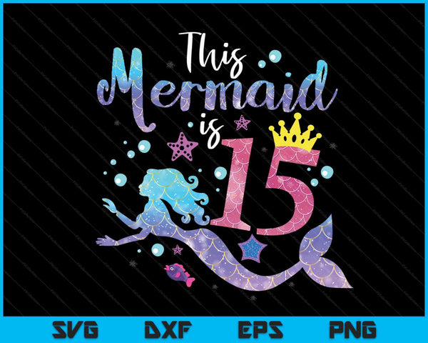 Kids 15 year old this mermaid is 15th birthday girl SVG PNG cut file for Cricut