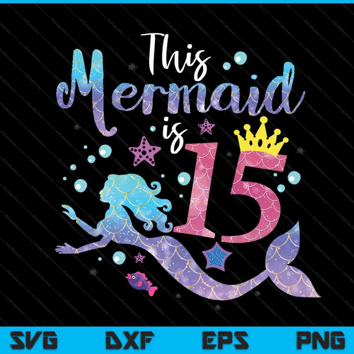 Kids 15 year old this mermaid is 15th birthday girl SVG PNG cut file for Cricut