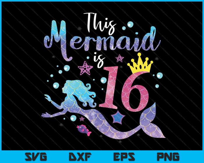 16 Year Old Gift This Mermaid Is 16th Birthday Girl SVG PNG Digital Cutting Files