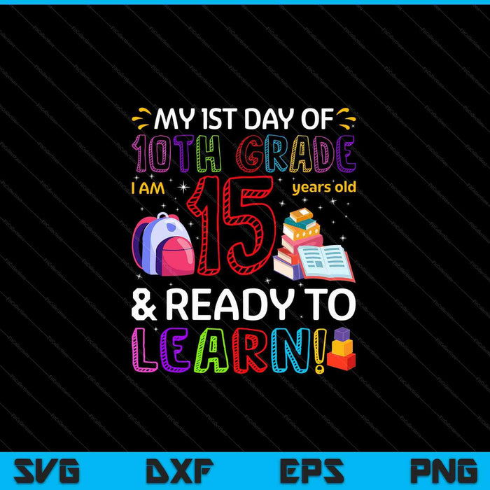 Kids 1st day of 10th grade I'm 15 years old ready to learn SVG PNG cut file for Cricut