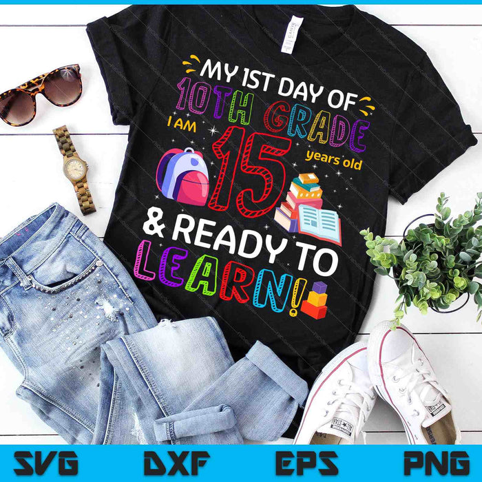 Kids 1st Day Of 10th Grade I'm 15 Years Old & Ready To Learn SVG PNG Digital Cutting Files